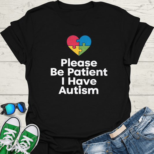 Please Be Patient I have Autism