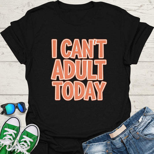 I Can't Adult Today